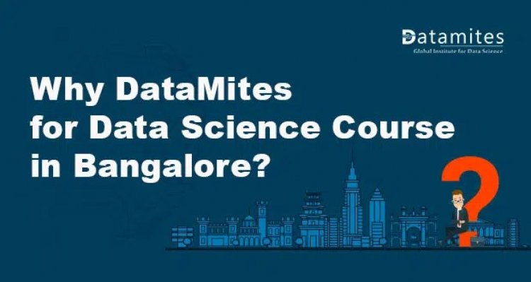 Why DataMites for Data Science Course in Bangalore?