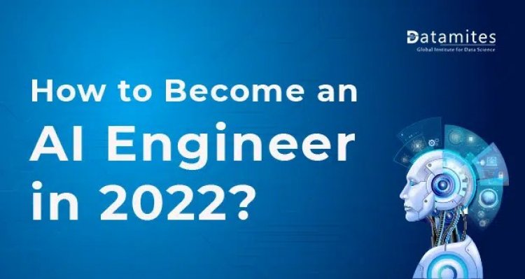 How to Become an Artificial Intelligence Engineer in 2022?
