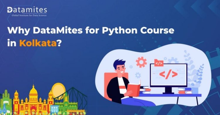 Why DataMites for Python Course in Kolkata?