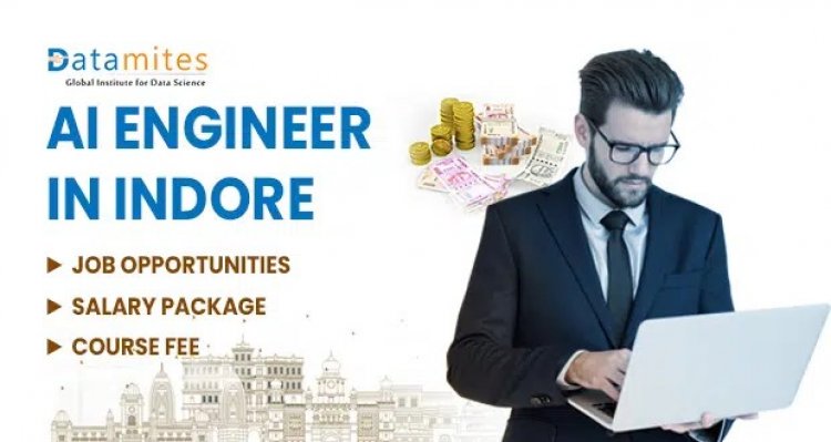 AI Engineer in Indore – Job Openings, Salary, Course Fee