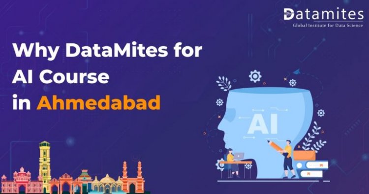 Why DataMites for Artificial Intelligence Course in Ahmedabad