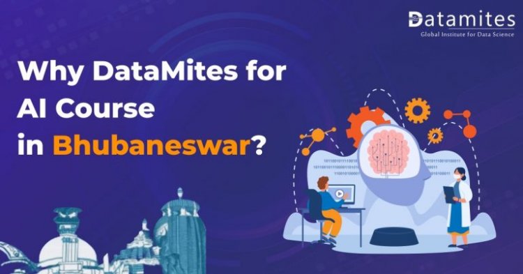 Why DataMites for Artificial Intelligence Course in Bhubaneswar