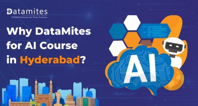 Why DataMites for Artificial Intelligence Course in Hyderabad?