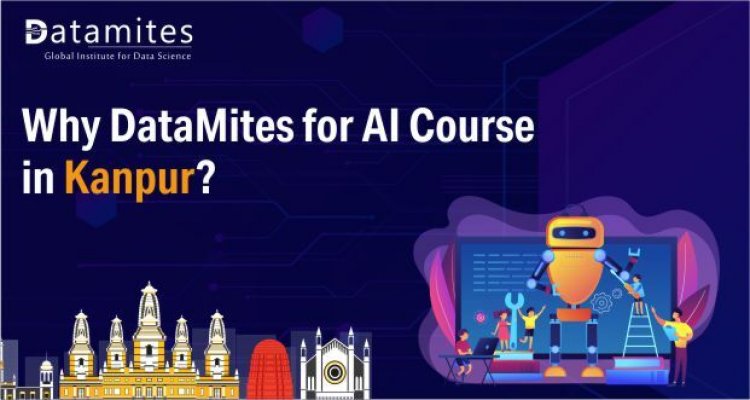 Why DataMites for Artificial Intelligence Course in Kanpur?