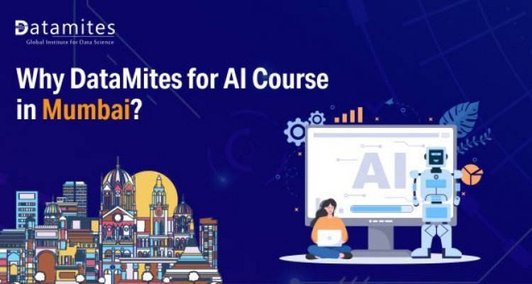 Why DataMites for Artificial Intelligence Course in Mumbai?