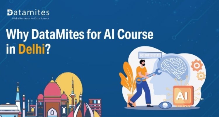 Why DataMites for Artificial Intelligence Course in Delhi?