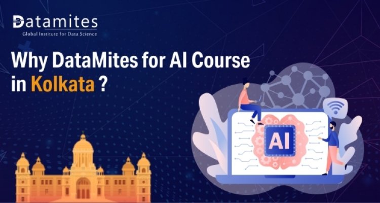 Why DataMites for Artificial Intelligence Course in Kolkata?