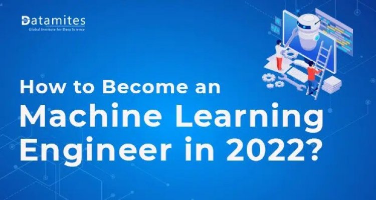 How to Become a Machine Learning Engineer in 2022?