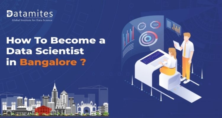 How to Become a Data Scientist in Bangalore?