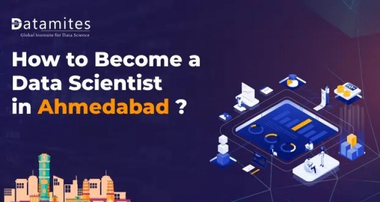 How to Become a Data Scientist in Ahmedabad?