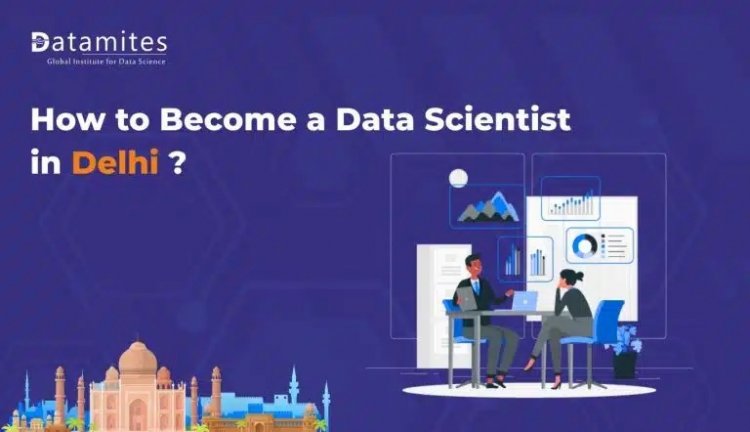 How to become a Data Scientist in Delhi?