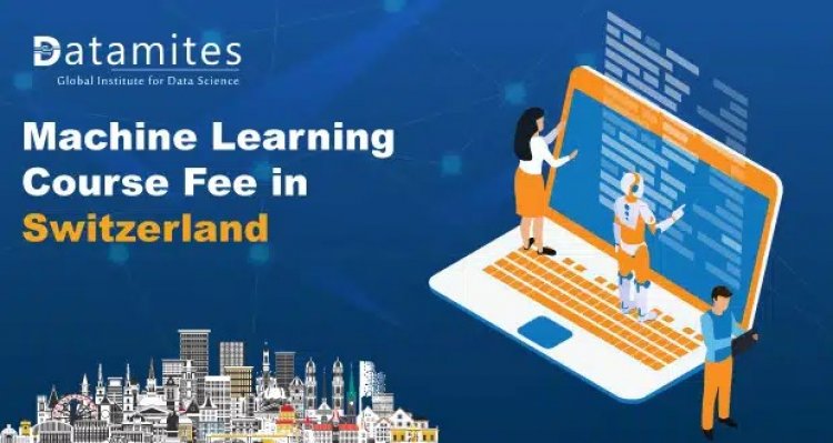 How Much is the Machine Learning Course Fee in Switzerland?