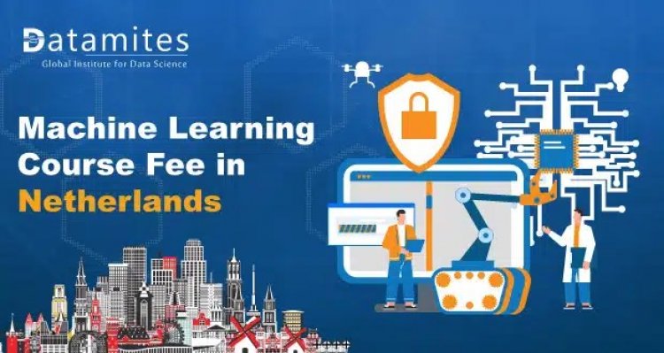 How Much is the Machine Learning Course Fee in Netherlands?