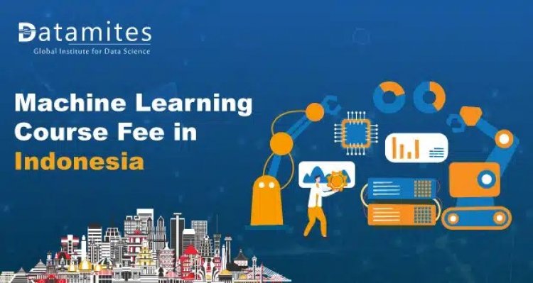 How Much is the Machine Learning Course Fee in Indonesia?