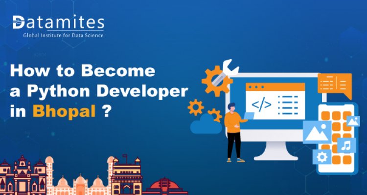 How to Become a Python Developer in Bhopal?