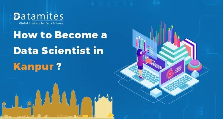 How to Become a Data Scientist in Kanpur?