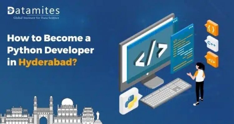 How to Become a Python Developer in Hyderabad?