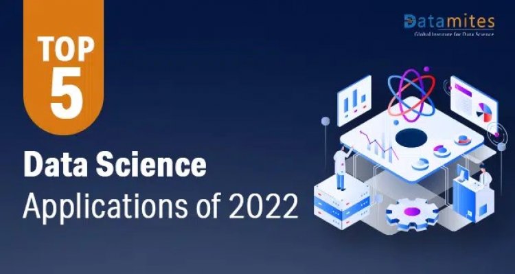 Top 5 Data Science Applications of 2022