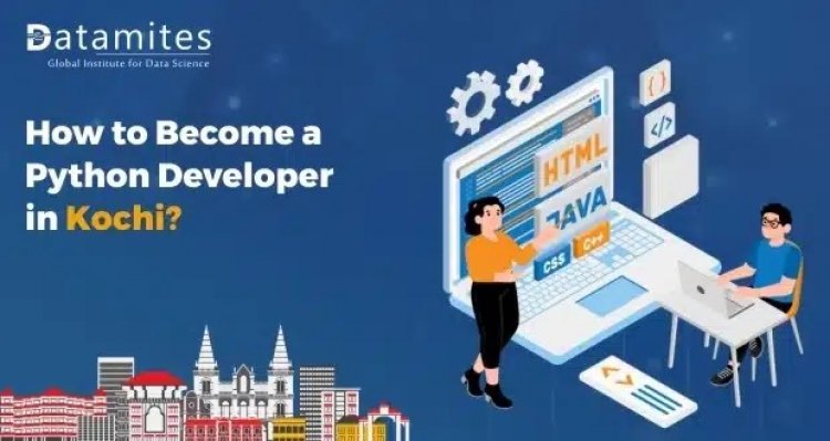How to Become a Python Developer in Kochi?