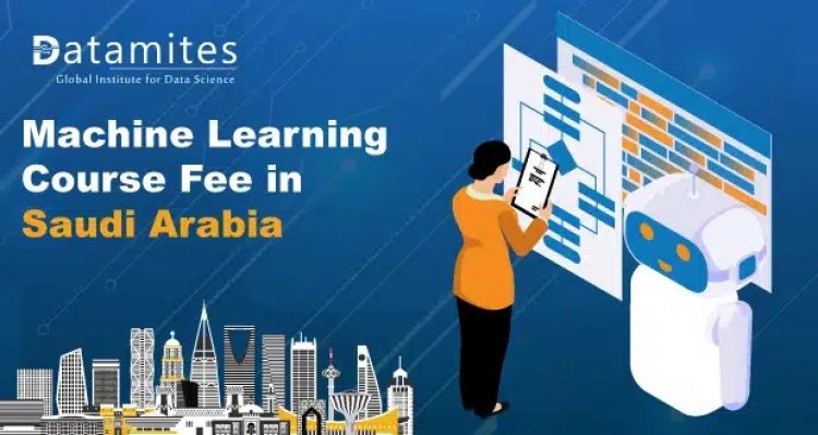 How Much is the Machine Learning Course Fee in Saudi Arabia?