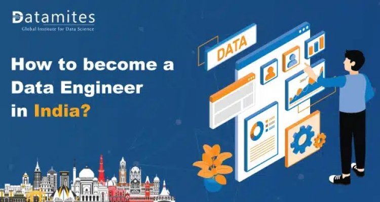 How to Become a Data Engineer in India?