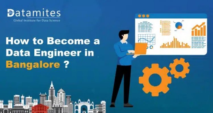 How to Become a Data Engineer in Bangalore?