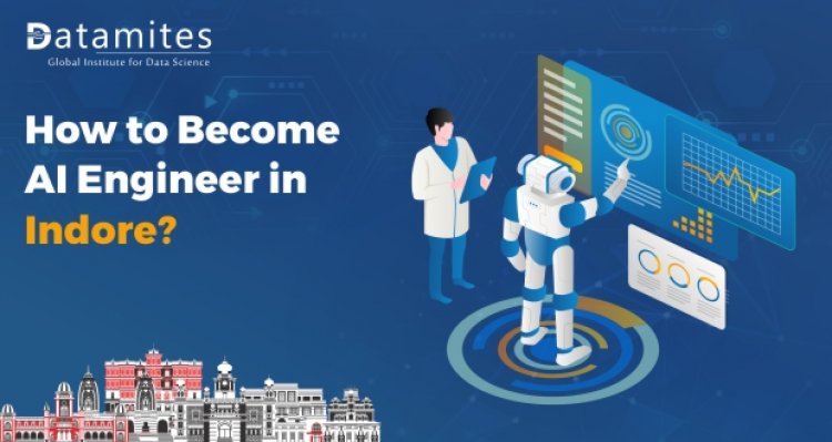 How to Become an Artificial Intelligence Engineer in Indore?
