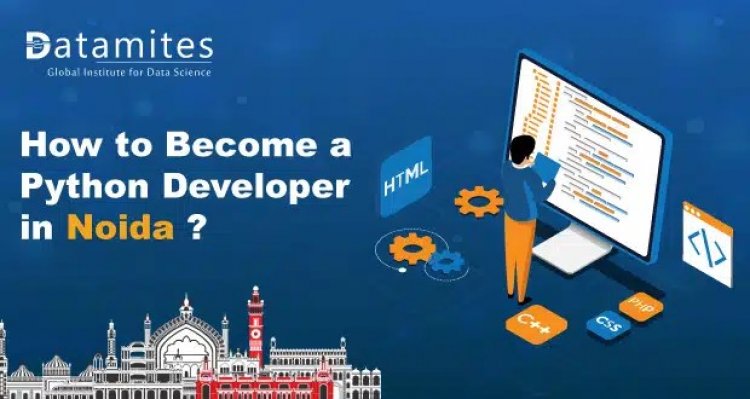 How to Become Python Developer in Noida?