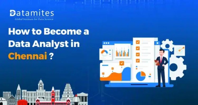How to Become a Data Analyst in Chennai?