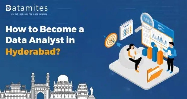How to Become a Data Analyst in Hyderabad?