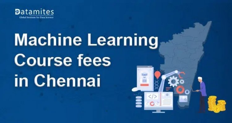 How much is the Machine Learning Course Fee in Chennai?