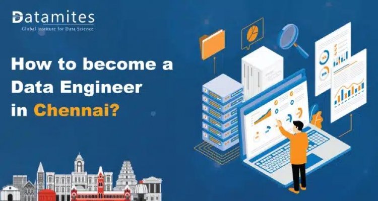 How to Become a Data Engineer in Chennai?