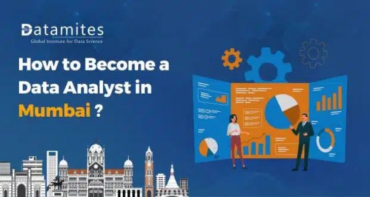 How to Become a Data Analyst in Mumbai?