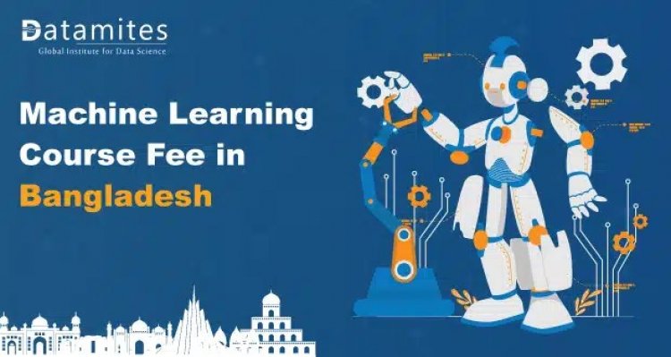 How Much is the Machine Learning Course Fee in Bangladesh?