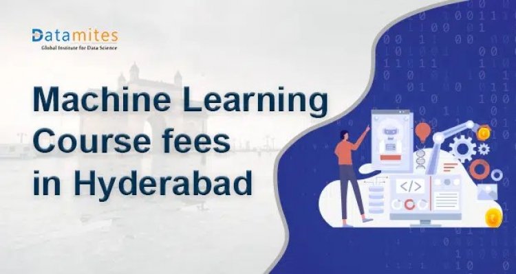 How much is the Machine Learning Course Fee in Hyderabad?