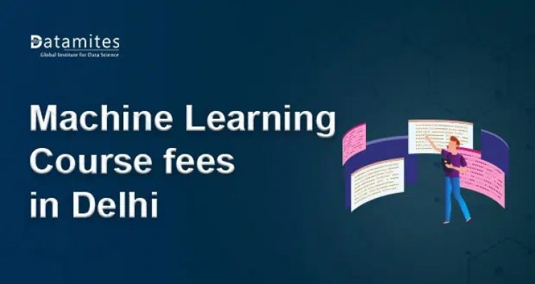 How much is the Machine Learning Course Fee in Delhi?