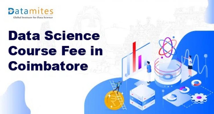 How much are the Data Science Course Fees in Coimbatore?