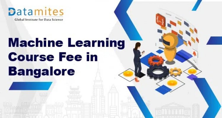 How much is the Machine Learning Course Fee in Bangalore?