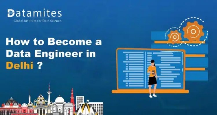 How to Become Data Engineer in Delhi