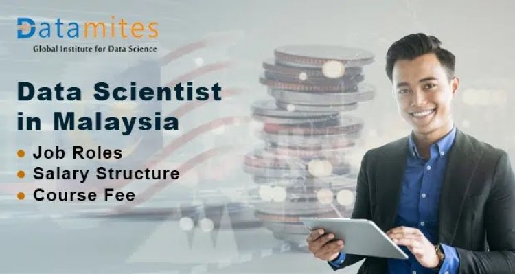 Data Science Job Roles, Salary Structure and Course Fees in Malaysia