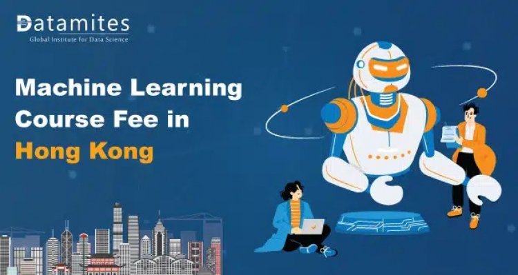 How Much is the Machine Learning Course Fee in Hong Kong?