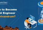 How to Become an Artificial Intelligence Engineer in Trivandrum?