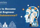How to Become an Artificial Intelligence Engineer in Bhubaneswar?