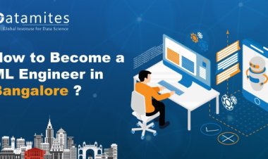 How to Become a Machine Learning Engineer in Bangalore?