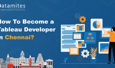 How to Become a Tableau Developer in Chennai?