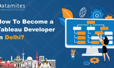 How to Become a Tableau Developer in Delhi?