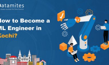 How to Become a Machine Learning Engineer in Kochi?