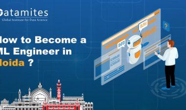 How to Become a Machine Learning Engineer in Noida?