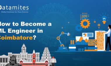 How to Become a Machine Learning Engineer in Coimbatore?
