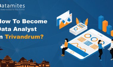How to Become a Data Analyst in Trivandrum?
